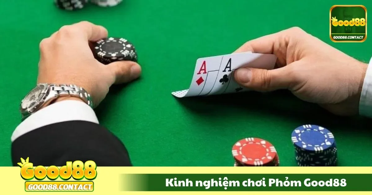 Kinh Nghiệm Chơi Phỏm Good88 - Không Lo Cháy Tủ 2 Cách lựa chọn nước đi phù hợp