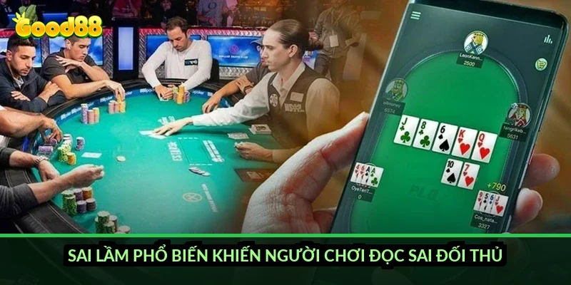 Sai lầm phổ biến khiến người chơi đọc sai đối thủ