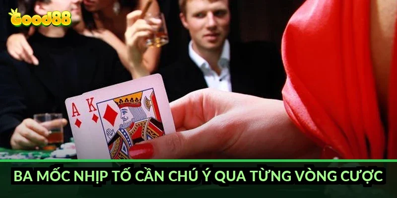 Xì tố tâm lý đối thủ Good88: đọc nhịp tố, bắt bài bluff và tránh mất tiền oan 3 Ba mốc nhịp tố cần chú ý qua từng vòng cược