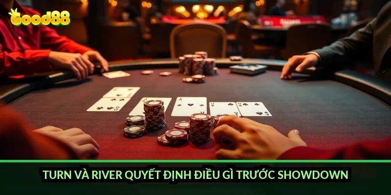 Poker Texas Hold'em Good88: luật chơi và cách chia phòng ra sao? 3 Turn và river quyết định điều gì trước showdown?