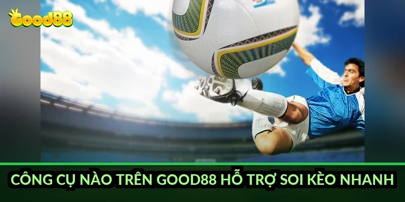 Kèo việt vị đầu tiên Good88: cách xác định đội, cầu thủ việt vị sớm nhất 4 Công cụ nào trên Good88 hỗ trợ soi kèo nhanh?
