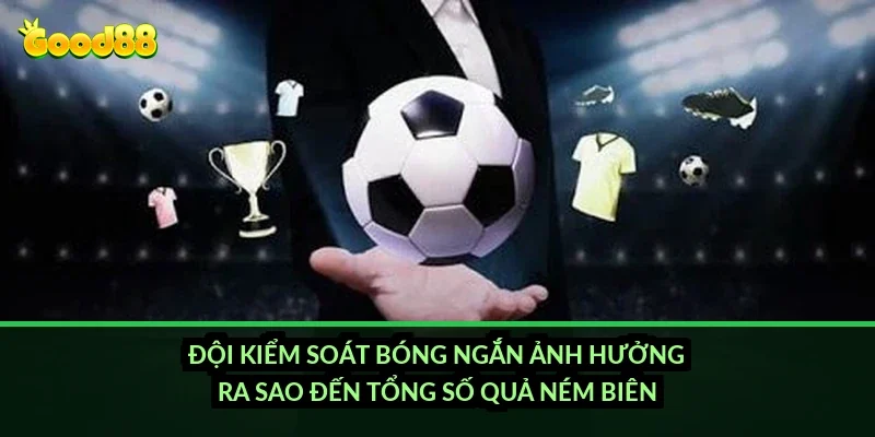 Kèo ném biên tài xỉu Good88: cách tính mốc tổng số quả ném biên chuẩn nhất 4 Đội kiểm soát bóng ngắn ảnh hưởng ra sao đến tổng số quả ném biên?