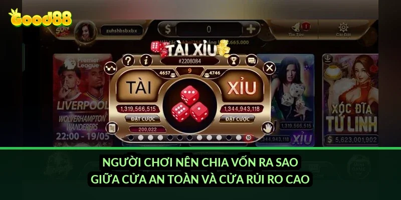 Sicbo tài xỉu ăn tiền Good88: bảng tỷ lệ trả thưởng 1 ăn 1 và 1 ăn 60 4 Người chơi nên chia vốn ra sao giữa cửa an toàn và cửa rủi ro cao?
