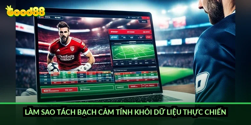 Kèo việt vị đầu tiên Good88: cách xác định đội, cầu thủ việt vị sớm nhất 5 Làm sao tách bạch cảm tính khỏi dữ liệu thực chiến?