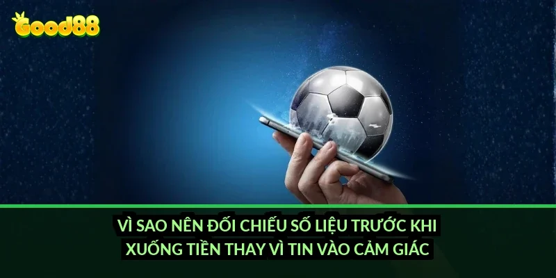 Kèo tài xỉu hiệp 1 Good88: đọc mốc chuẩn thế nào để không đặt cược cảm tính? 5 Vì sao nên đối chiếu số liệu trước khi xuống tiền thay vì tin vào cảm giác?